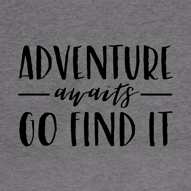 Adventure Awaits Go Find It by StarsDesigns